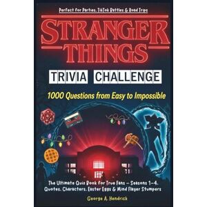 Hendrick, George A. Stranger Things Trivia Challenge: 1000 Questions from Easy to Impossible: The Ultimate Quiz Book for True Fans – Seasons 1–4, Quotes, Characters, ... TikTok Battles & Road Trips (QUIZ CHALLENGE) Hendrick, George A. Stranger Things Trivia Challenge: 1000 Questions from Easy to Impossible: The Ultimate Quiz Book for True Fans – Seasons 1–4, Quotes, Characters, ... TikTok Battles & Road Trips (QUIZ CHALLENGE)