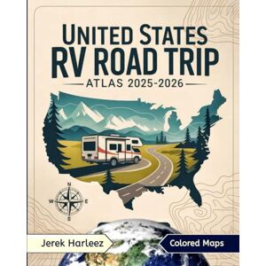 Harleez, Jerek United States RV Road Trip Atlas 2025-2026: An Essential Travel and Navigation Guide to RV Camping, Scenic Highways, National Parks, and Route Planning Across Each State with Strategic Maps Harleez, Jerek United States RV Road Trip Atlas 2025-2026: An Essential Travel and Navigation Guide to RV Camping, Scenic Highways, National Parks, and Route Planning Across Each State with Strategic Maps