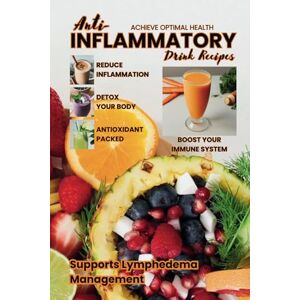 Roberts Anti-Inflammatory Drink Recipes: Achieve Optimal Health Roberts Anti-Inflammatory Drink Recipes: Achieve Optimal Health
