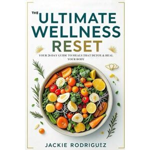 RODRÍGUEZ, JACKIE THE ULTIMATE WELLNESS RESET: YOUR 28-DAY GUIDE TO MEALS THAT DETOX & HEAL YOUR BODY RODRÍGUEZ, JACKIE THE ULTIMATE WELLNESS RESET: YOUR 28-DAY GUIDE TO MEALS THAT DETOX & HEAL YOUR BODY