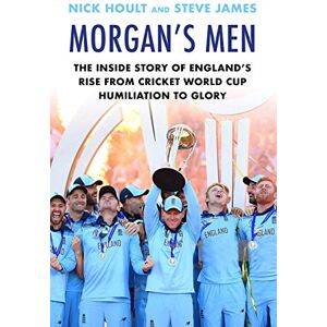 Hoult, Nick Morgan's Men: The Inside Story of England's Rise from Cricket World Cup Humiliation to Glory Hoult, Nick Morgan's Men: The Inside Story of England's Rise from Cricket World Cup Humiliation to Glory