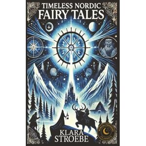 Stroebe, Klara Timeless Nordic Fairy Tales: Old Stories of Trolls, Magic, Giants, and Heroic Adventures from Scandinavian, Icelandic, and Finnish Folklore Stroebe, Klara Timeless Nordic Fairy Tales: Old Stories of Trolls, Magic, Giants, and Heroic Adventures from Scandinavian, Icelandic, and Finnish Folklore