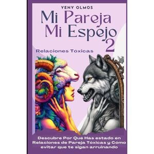 Olmos, Yeny Mi Pareja Mi Espejo 2 Relaciones Tóxicas: Descubre Por Qué Has Estado en Relaciones de Pareja Tóxicas y Cómo Evitar que te Sigan Arruinando Olmos, Yeny Mi Pareja Mi Espejo 2 Relaciones Tóxicas: Descubre Por Qué Has Estado en Relaciones de Pareja Tóxicas y Cómo Evitar que te Sigan Arruinando