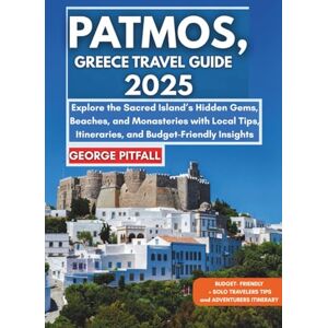Pitfall, George Patmos, Greece Travel Guide 2025: Explore the Sacred Island’s Hidden Gems, Beaches, and Monasteries with Local Tips, Itineraries, and Budget-Friendly Insights (Local Voyager X-p) Pitfall, George Patmos, Greece Travel Guide 2025: Explore the Sacred Island’s Hidden Gems, Beaches, and Monasteries with Local Tips, Itineraries, and Budget-Friendly Insights (Local Voyager X-p)