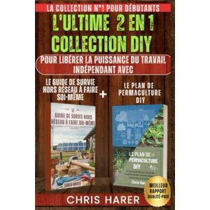 Harer, Chris L'ULTIME 2 EN 1 COLLECTION DIY: LA COLLECTION N°1 POUR DÉBUTANTS POUR LIBÉRER LE POUVOIR DE L'AUTONOMIE AVEC LE GUIDE DE SURVIE HORS RÉSEAU DIY + LE PLAN DE PERMACULTURE DIY Harer, Chris L'ULTIME 2 EN 1 COLLECTION DIY: LA COLLECTION N°1 POUR DÉBUTANTS POUR LIBÉRER LE POUVOIR DE L'AUTONOMIE AVEC LE GUIDE DE SURVIE HORS RÉSEAU DIY + LE PLAN DE PERMACULTURE DIY