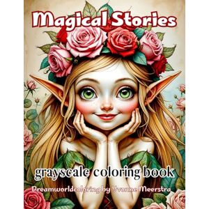 Meerstra, Yvonne Magical Stoies: A Grayscale Fantasy Coloring Book for Adults Featuring Cute Forest Creatures, Magical Beings & Whimsical Portraits Meerstra, Yvonne Magical Stoies: A Grayscale Fantasy Coloring Book for Adults Featuring Cute Forest Creatures, Magical Beings & Whimsical Portraits