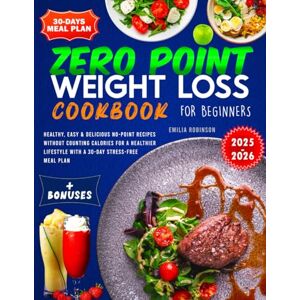 Robinson Zero Point Weight Loss Cookbook for Beginners: Healthy, Easy & Delicious No-Point Recipes without Counting Calories for a Healthier Lifestyle With a 30-Day Stress-Free Meal Plan Robinson Zero Point Weight Loss Cookbook for Beginners: Healthy, Easy & Delicious No-Point Recipes without Counting Calories for a Healthier Lifestyle With a 30-Day Stress-Free Meal Plan