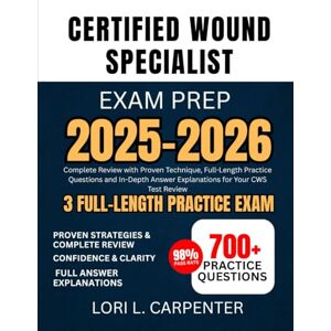 Carpenter, Lori L. Certified Wound Specialist Exam Prep 2025-2026: Complete Review with Proven Technique, Full-Length Practice Questions and In-Depth Answer Explanations for Your CWS Test Review Carpenter, Lori L. Certified Wound Specialist Exam Prep 2025-2026: Complete Review with Proven Technique, Full-Length Practice Questions and In-Depth Answer Explanations for Your CWS Test Review
