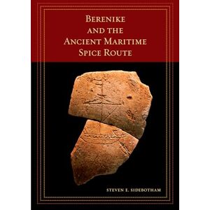 Sidebotham, Steven E. Berenike and the Ancient Maritime Spice Route: Volume 18 (California World History Library) Sidebotham, Steven E. Berenike and the Ancient Maritime Spice Route: Volume 18 (California World History Library)