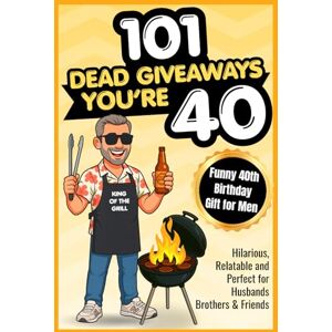 Daniels, Sara J. 101 Dead Giveaways You’re 40: Funny 40th Birthday Gift for Men Hilarious, Relatable and Perfect for Husband, Brothers and Friends Daniels, Sara J. 101 Dead Giveaways You’re 40: Funny 40th Birthday Gift for Men Hilarious, Relatable and Perfect for Husband, Brothers and Friends