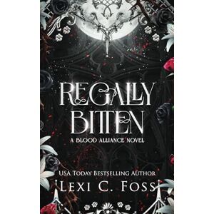 Foss, Lexi C. Regally Bitten (Blood Alliance) Foss, Lexi C. Regally Bitten (Blood Alliance)