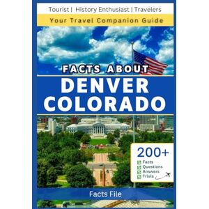 File, Facts FACTS ABOUT DENVER COLORADO: A Comprehensive Guide to Discovering Denver’s History, Law, Landmark, Insider tips, Attractions and Local Traditions for Tourists or History Enthusiasts File, Facts FACTS ABOUT DENVER COLORADO: A Comprehensive Guide to Discovering Denver’s History, Law, Landmark, Insider tips, Attractions and Local Traditions for Tourists or History Enthusiasts
