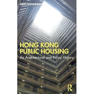 Glendinning, Miles Hong Kong Public Housing: An Architectural and Policy History Glendinning, Miles Hong Kong Public Housing: An Architectural and Policy History