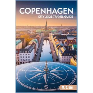 Eze, M. O. Copenhagen City 2025 Travel Guide: Discover Denmark's Cool Capital Like A Local Eze, M. O. Copenhagen City 2025 Travel Guide: Discover Denmark's Cool Capital Like A Local