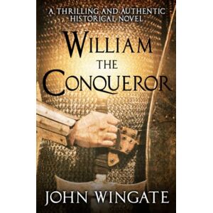 Wingate, John William the Conqueror: A thrilling and authentic historical novel (John Wingate Historical Thrillers) Wingate, John William the Conqueror: A thrilling and authentic historical novel (John Wingate Historical Thrillers)