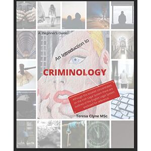 Clyne, Teresa A Beginner's Guide An Introduction to Criminology: A plain English guide to Criminology Clyne, Teresa A Beginner's Guide An Introduction to Criminology: A plain English guide to Criminology
