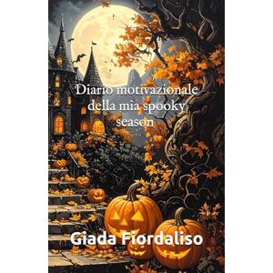 Fiordaliso, Giada Diario motivazionale della mia spooky season con sfondi interni illustrati a tema Halloween e copertina con castello Fiordaliso, Giada Diario motivazionale della mia spooky season con sfondi interni illustrati a tema Halloween e copertina con castello