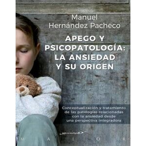 Hernández Pachecho, Manuel Apego y psicopatolgía : la ansiedad y su origen : conceptualización y tratamiento de las patologías relacionadas con la ansiedad desde una perspectiva integradora Hernández Pachecho, Manuel Apego y psicopatolgía : la ansiedad y su origen : conceptualización y tratamiento de las patologías relacionadas con la ansiedad desde una perspectiva integradora