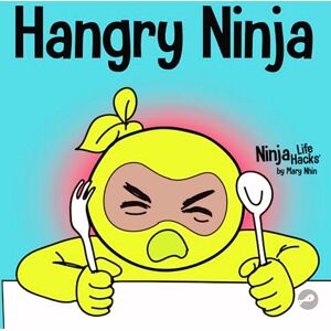 Nhin, Mary Hangry Ninja: A Children's Book About Preventing Hanger and Managing Meltdowns and Outbursts: 20 (Ninja Life Hacks) Nhin, Mary Hangry Ninja: A Children's Book About Preventing Hanger and Managing Meltdowns and Outbursts: 20 (Ninja Life Hacks)