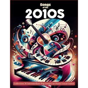 Yauger, Nicky Bryan Songs Of The 2010s Piano Sheet Music: Collection 36 Intermediate Pop Songs For Piano/Vocal/Guitar Yauger, Nicky Bryan Songs Of The 2010s Piano Sheet Music: Collection 36 Intermediate Pop Songs For Piano/Vocal/Guitar