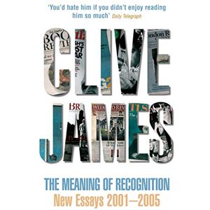 James, Clive The Meaning of Recognition: Essays 2001-2005 James, Clive The Meaning of Recognition: Essays 2001-2005
