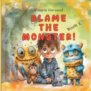 Harwood, Victoria Blame the Monster!: How to cope with life's little troublemakers: 1 (MONSTERS) Harwood, Victoria Blame the Monster!: How to cope with life's little troublemakers: 1 (MONSTERS)