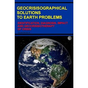 Ayandele, Micheal GEOCRISISOGRAPHICAL SOLUTIONS TO EARTH PROBLEMS: IDENTIFICATION, DIAGNOSIS, IMPACT AND GEOCRISISOTHERAPY OF CRISIS Ayandele, Micheal GEOCRISISOGRAPHICAL SOLUTIONS TO EARTH PROBLEMS: IDENTIFICATION, DIAGNOSIS, IMPACT AND GEOCRISISOTHERAPY OF CRISIS