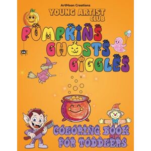 Creations, ArtMoon Young Artist Club: Pumpkins, Ghosts & Giggles • Coloring Book for Toddlers: 50+ Cute & Easy Halloween Designs • Age 3+ • Bold Lines • Big Shapes Creations, ArtMoon Young Artist Club: Pumpkins, Ghosts & Giggles • Coloring Book for Toddlers: 50+ Cute & Easy Halloween Designs • Age 3+ • Bold Lines • Big Shapes