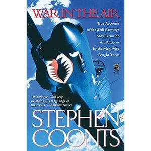 Coonts, Stephen War in the Air: True Accounts of the 20th Century's Most Dramatic Air Battles-- by the Men Who Fought Them Coonts, Stephen War in the Air: True Accounts of the 20th Century's Most Dramatic Air Battles-- by the Men Who Fought Them