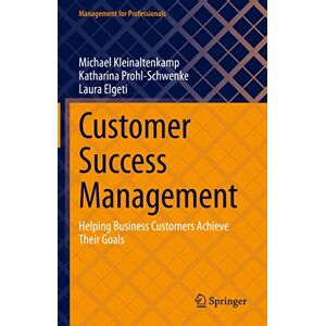 Kleinaltenkamp, Michael Customer Success Management: Helping Business Customers Achieve Their Goals (Management for Professionals) Kleinaltenkamp, Michael Customer Success Management: Helping Business Customers Achieve Their Goals (Management for Professionals)