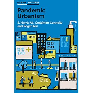 Ali, S. Harris Pandemic Urbanism: Infectious Diseases on a Planet of Cities (Urban Futures) Ali, S. Harris Pandemic Urbanism: Infectious Diseases on a Planet of Cities (Urban Futures)