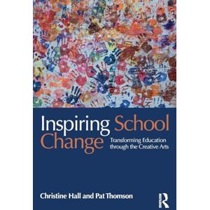 Hall, Christine Inspiring School Change: Transforming Education through the Creative Arts Hall, Christine Inspiring School Change: Transforming Education through the Creative Arts