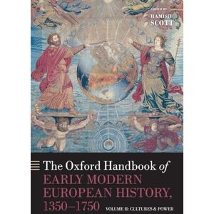Scott OXFORD HANDBOOK OF EARLY MOD EUR HIST 1350-1750 V2:CULTURES & POWER OHBK PAPER: Volume II: Cultures and Power (Oxford Handbooks) Scott OXFORD HANDBOOK OF EARLY MOD EUR HIST 1350-1750 V2:CULTURES & POWER OHBK PAPER: Volume II: Cultures and Power (Oxford Handbooks)