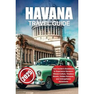 Morris, Ashley M. HAVANA TRAVEL GUIDE 2025: Your Insider's Guidebook to Experience Havana’s Vibrant Culture, Timeless Streets, Hidden Hotspots, and Unforgettable Adventures Morris, Ashley M. HAVANA TRAVEL GUIDE 2025: Your Insider's Guidebook to Experience Havana’s Vibrant Culture, Timeless Streets, Hidden Hotspots, and Unforgettable Adventures