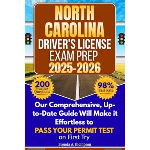 A. Thompson, Brenda North Carolina Driver's License Exam Prep: A Study Manual and Guide to Obtain your Driver's Permit on First Try A. Thompson, Brenda North Carolina Driver's License Exam Prep: A Study Manual and Guide to Obtain your Driver's Permit on First Try