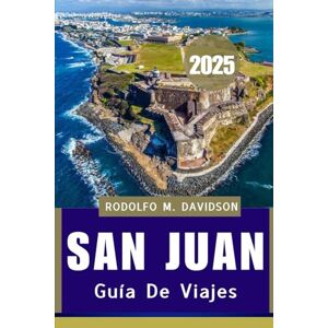 DAVIDSON, RODOLFO M. GUÍA DE VIAJES DE SAN JUAN 2025: Senderos aptos para mascotas, tesoros ocultos y aventuras isleñas te esperan. DAVIDSON, RODOLFO M. GUÍA DE VIAJES DE SAN JUAN 2025: Senderos aptos para mascotas, tesoros ocultos y aventuras isleñas te esperan.