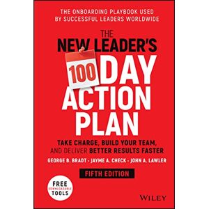 Bradt, George B. The New Leader's 100-Day Action Plan: Take Charge, Build Your Team, and Deliver Better Results Faster Bradt, George B. The New Leader's 100-Day Action Plan: Take Charge, Build Your Team, and Deliver Better Results Faster