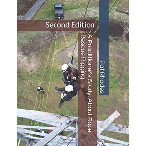Rhodes, Pat A Practitioner's Study: About Rope Rescue Rigging: Second Edition: 1 (A Practitioner"s Study Series) Rhodes, Pat A Practitioner's Study: About Rope Rescue Rigging: Second Edition: 1 (A Practitioner"s Study Series)