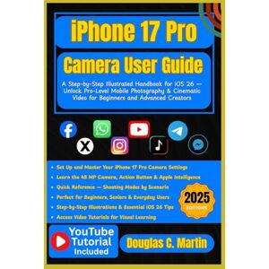 Martin, Douglas C. IPHONE 17 PRO Camera User Guide: A Step-by-Step Illustrated Handbook for iOS 26 — Unlock Pro-Level Mobile Photography & Cinematic Video for Beginners and Advanced Creators Martin, Douglas C. IPHONE 17 PRO Camera User Guide: A Step-by-Step Illustrated Handbook for iOS 26 — Unlock Pro-Level Mobile Photography & Cinematic Video for Beginners and Advanced Creators