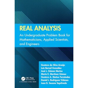 Silva Real Analysis: An Undergraduate Problem Book for Mathematicians, Applied Scientists, and Engineers Silva Real Analysis: An Undergraduate Problem Book for Mathematicians, Applied Scientists, and Engineers