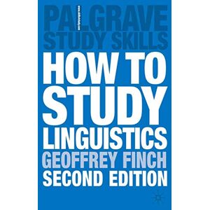 Finch, Geoffrey How to Study Linguistics: A Guide to Understanding Language: 117 (Bloomsbury Study Skills) Finch, Geoffrey How to Study Linguistics: A Guide to Understanding Language: 117 (Bloomsbury Study Skills)