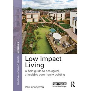 Chatterton, Paul Low Impact Living: A Field Guide to Ecological, Affordable Community Building (Earthscan Tools for Community Planning) Chatterton, Paul Low Impact Living: A Field Guide to Ecological, Affordable Community Building (Earthscan Tools for Community Planning)