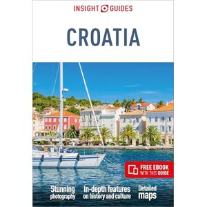 Guides, Insight Insight Guides Croatia: Travel Guide with eBook: Travel Guide With Free Ebook (Insight Guides Main Series) Guides, Insight Insight Guides Croatia: Travel Guide with eBook: Travel Guide With Free Ebook (Insight Guides Main Series)