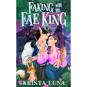 Luna, Krista Faking with the Fae King (Ferndale Falls Forever) Luna, Krista Faking with the Fae King (Ferndale Falls Forever)
