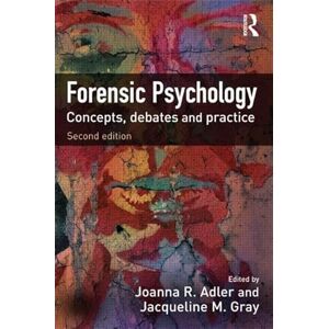 Forensic Psychology: Concepts, Debates and Practice Forensic Psychology: Concepts, Debates and Practice