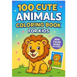Marwahi, Mahdi 100 Cute Animals Coloring Book for Kids: Fun and Easy Coloring Pages with Color Reference Guides for Children Marwahi, Mahdi 100 Cute Animals Coloring Book for Kids: Fun and Easy Coloring Pages with Color Reference Guides for Children