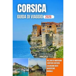 PLOWMAN, DAVE CORSICA GUIDA DI VIAGGIO 2026: Vista sul porto, scogliere frastagliate, spiagge cristalline, sentieri di montagna e un patrimonio culturale senza tempo PLOWMAN, DAVE CORSICA GUIDA DI VIAGGIO 2026: Vista sul porto, scogliere frastagliate, spiagge cristalline, sentieri di montagna e un patrimonio culturale senza tempo