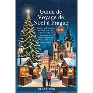 Jeni, Cloyu Guide de Voyage de Noël à Prague 2025: Explorez les Principales Attractions de la Ville, ses Trésors Cachés, ses événements, ses Marchés Magiques, ses Délices Festifs et ses Secrets Locaux Jeni, Cloyu Guide de Voyage de Noël à Prague 2025: Explorez les Principales Attractions de la Ville, ses Trésors Cachés, ses événements, ses Marchés Magiques, ses Délices Festifs et ses Secrets Locaux