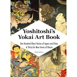 Tsukioka, Yoshitoshi Yoshitoshi’s Yokai Art Book One Hundred Ghost Stories of Japan and China & Thirty-Six New Forms of Ghosts – Wide Edition – Tsukioka, Yoshitoshi Yoshitoshi’s Yokai Art Book One Hundred Ghost Stories of Japan and China & Thirty-Six New Forms of Ghosts – Wide Edition –