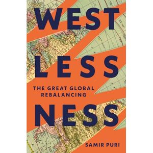 Puri, Samir Westlessness: A Fascinating Exploration of World Politics for fans of Sathnam Sanghera and Tim Marshall Puri, Samir Westlessness: A Fascinating Exploration of World Politics for fans of Sathnam Sanghera and Tim Marshall
